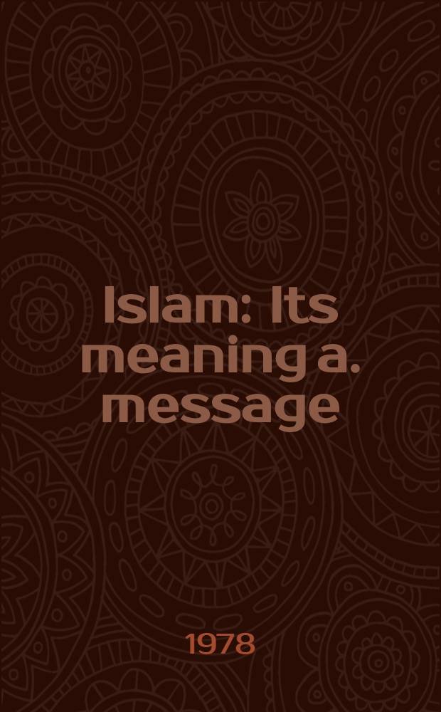 Islam : Its meaning a. message