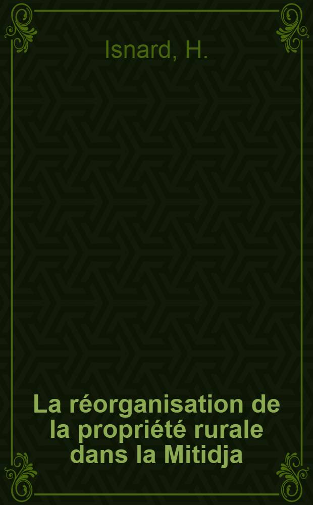 La r&eacute;organisation de la propri&eacute;t&eacute; rurale dans la Mitidja (Ordonnance royale du 21 Juil. 1846 et Commission des transactions et partages 1851-1867) : Ses cons&eacute;quences sur la vie indig&egrave;ne
