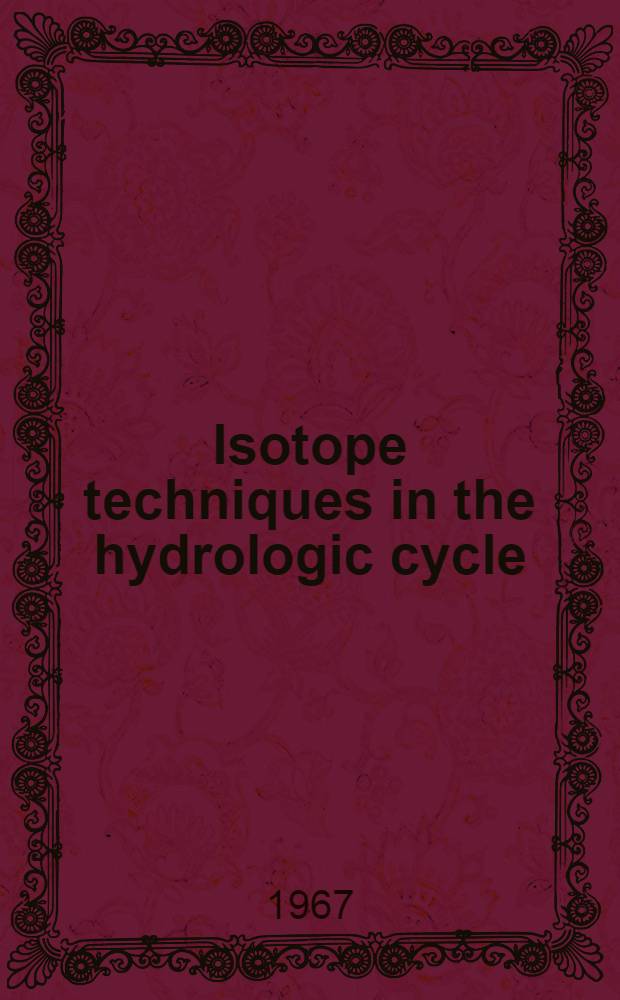 Isotope techniques in the hydrologic cycle : Papers presented at a symposium at the Univ. of Illinois, Nov. 10-12, 1965