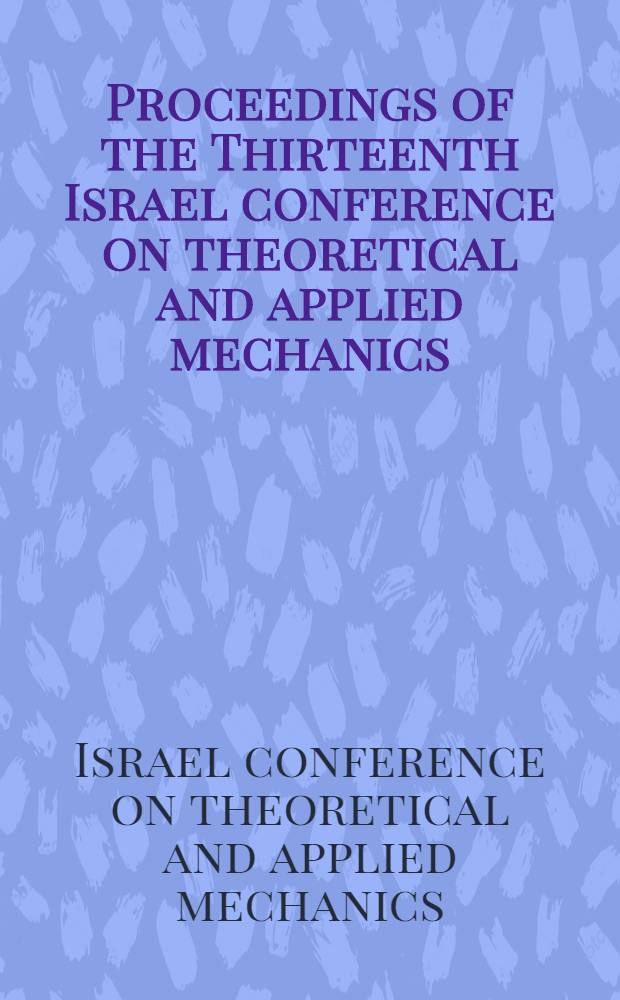 Proceedings of the Thirteenth Israel conference on theoretical and applied mechanics : Haifa, June 28, 1965
