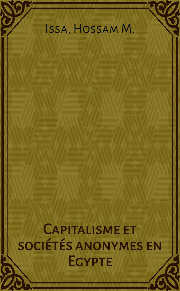 Capitalisme et sociétés anonymes en Egypte : Essai sur le rapport entre structure sociale et droit : Thèse ..