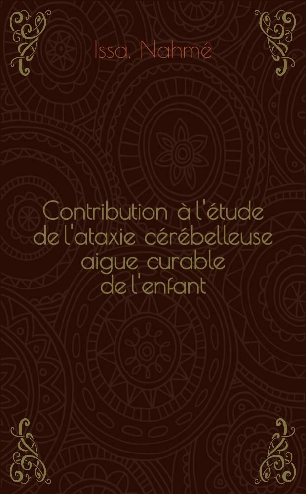 Contribution à l'étude de l'ataxie cérébelleuse aigue curable de l'enfant : Thèse pour le doctorat de l'Univ. de Lyon, section de méd., présentée ..