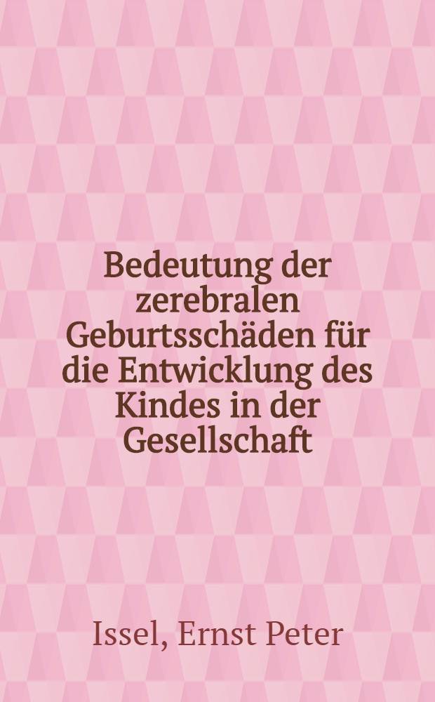 Bedeutung der zerebralen Geburtsschäden für die Entwicklung des Kindes in der Gesellschaft : Eine katamnestische Untersuchung von 1067 in der Univ.-Frauenklinik (Charité) der Humboldt-Univ. zu Berlin geborener Kinder aus den Jahren 1950-1961