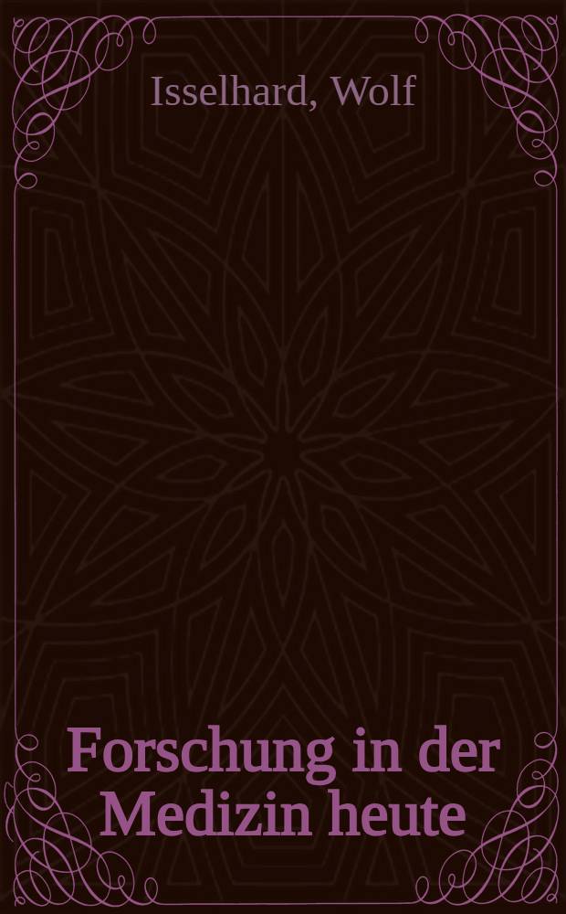 Forschung in der Medizin heute : Rektoratsrede