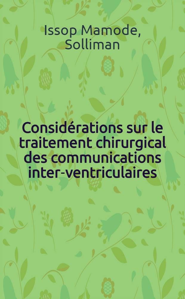Consid&eacute;rations sur le traitement chirurgical des communications inter-ventriculaires : &Agrave; propos de 52 cas op&eacute;r&eacute;s : Th&egrave;se ..