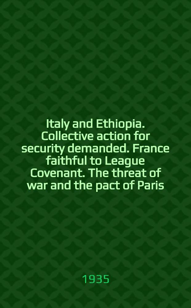 Italy and Ethiopia. Collective action for security demanded. France faithful to League Covenant. The threat of war and the pact of Paris