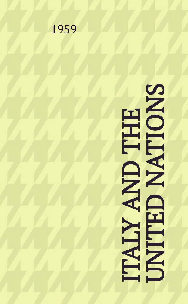 Italy and the United Nations : Report of a Study group set up by the Italian soc. for international organization : Prep. for the Carnegie endowment for international peace