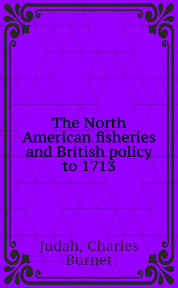 The North American fisheries and British policy to 1713