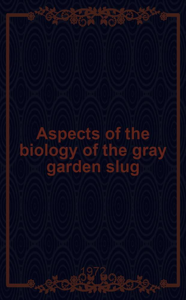 Aspects of the biology of the gray garden slug (Deroceras reticulatum Müller)