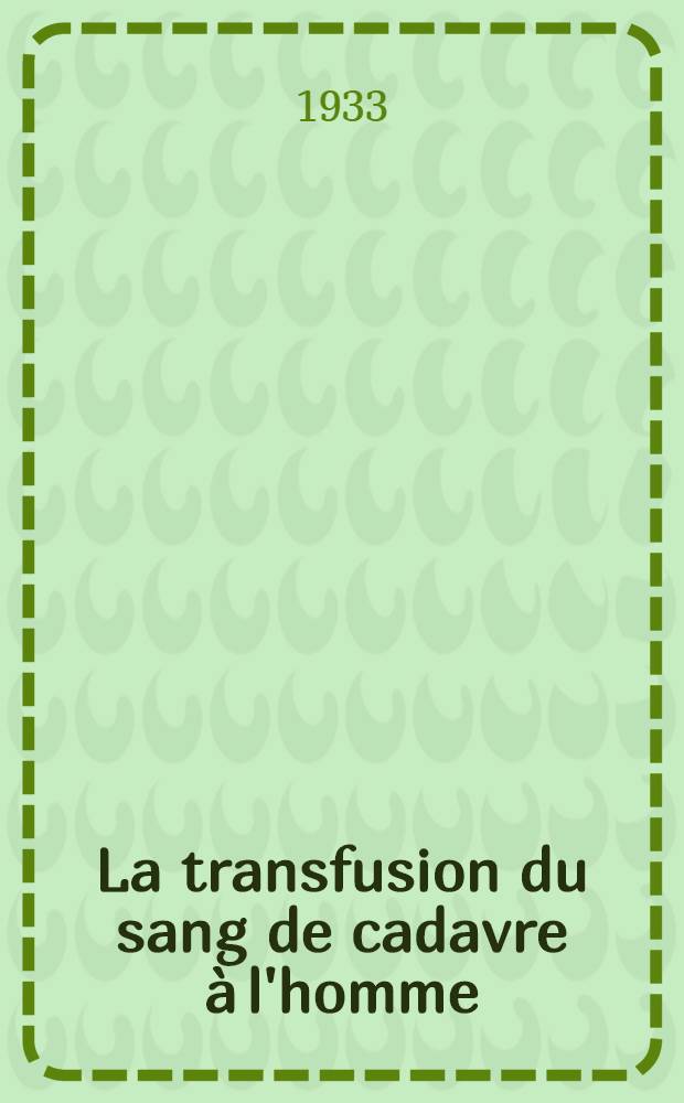 ... La transfusion du sang de cadavre à l'homme