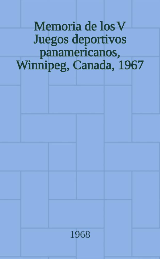 Memoria [de los] V Juegos [deportivos] panamericanos, Winnipeg, Canada, 1967 : Resultados de la delegaci&oacute;n cubana
