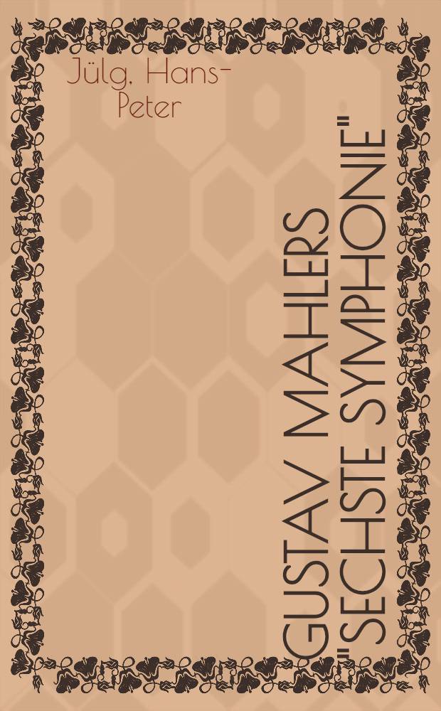 Gustav Mahlers "Sechste Symphonie"