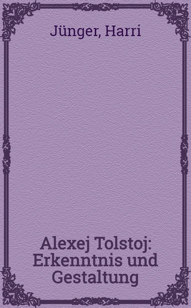 Alexej Tolstoj : Erkenntnis und Gestaltung