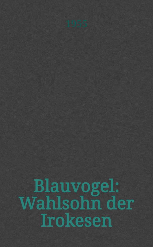 Blauvogel : Wahlsohn der Irokesen : Roman