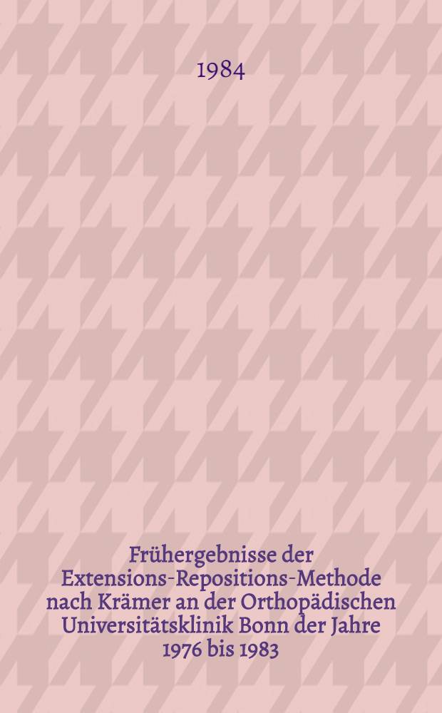 Frühergebnisse der Extensions-Repositions-Methode nach Krämer an der Orthopädischen Universitätsklinik Bonn der Jahre 1976 bis 1983 : Inaug.-Diss