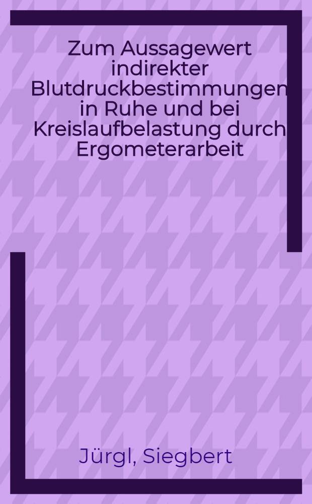 Zum Aussagewert indirekter Blutdruckbestimmungen in Ruhe und bei Kreislaufbelastung durch Ergometerarbeit : Inaug.-Diss. ... der ... Med. Fak. der ... Univ. Mainz