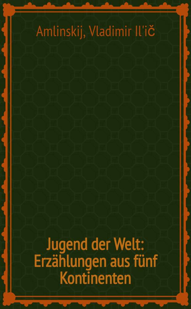 Jugend der Welt : Erz&auml;hlungen aus f&uuml;nf Kontinenten
