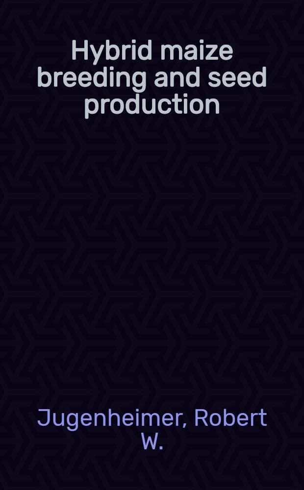 Hybrid maize breeding and seed production