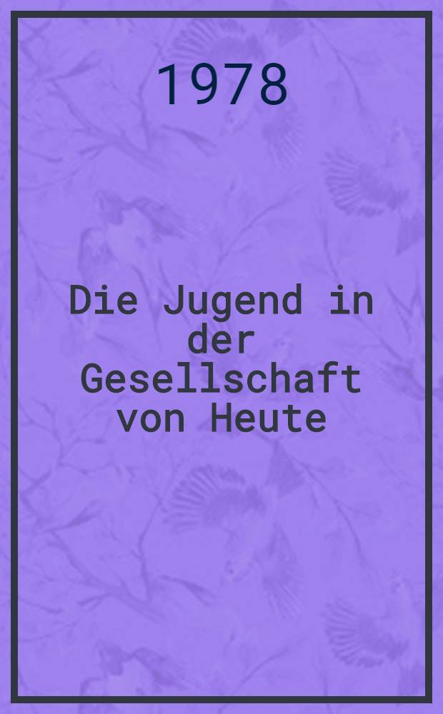 Die Jugend in der Gesellschaft von Heute : Sammlung