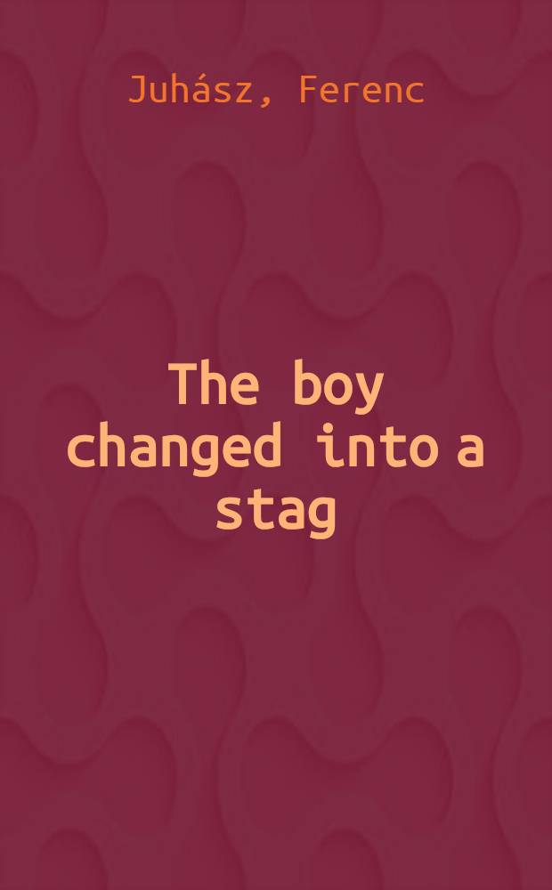 The boy changed into a stag : Selected poems, 1949-1967