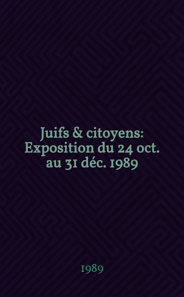 Juifs & citoyens : Exposition du 24 oct. au 31 déc. 1989 : Catalogue