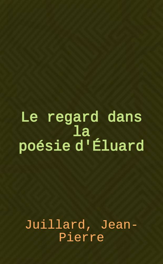 Le regard dans la poésie d'Éluard : Mémoire de maîtrise