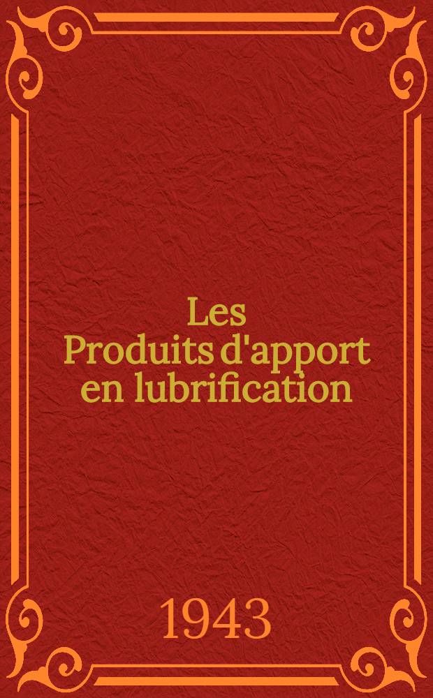 Les Produits d'apport en lubrification