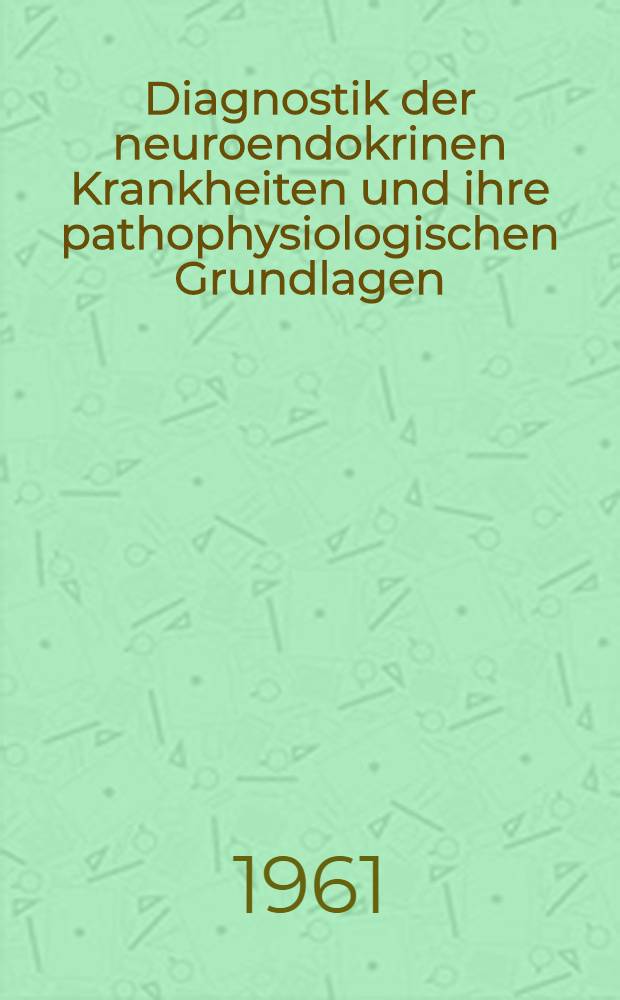 Diagnostik der neuroendokrinen Krankheiten und ihre pathophysiologischen Grundlagen