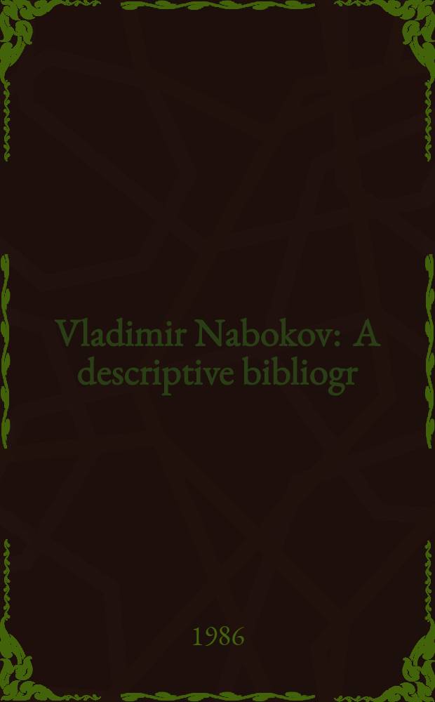 Vladimir Nabokov : A descriptive bibliogr