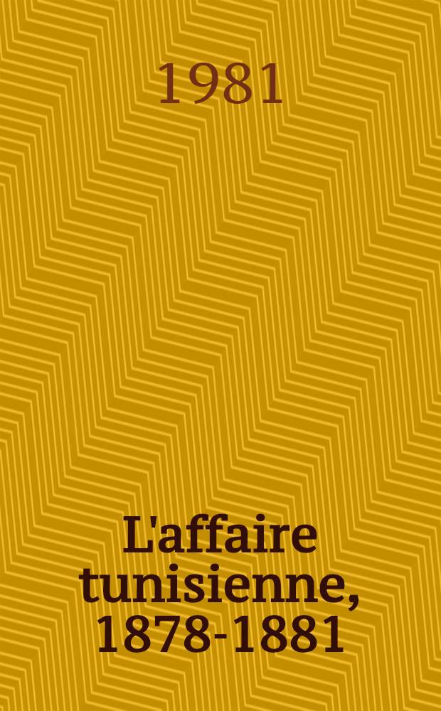 L'affaire tunisienne, 1878-1881