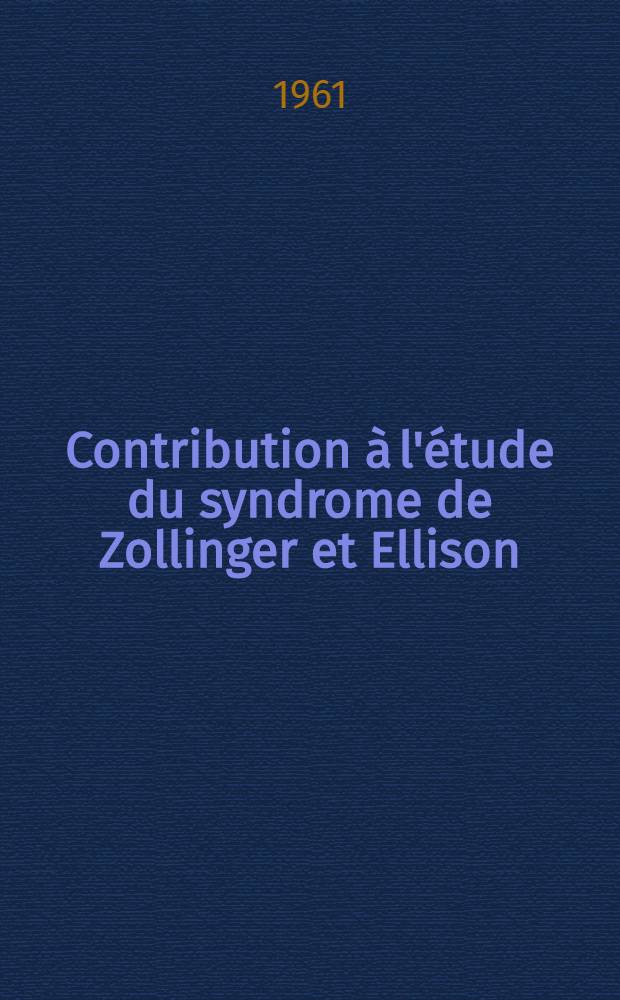 Contribution à l'étude du syndrome de Zollinger et Ellison : Revue de la littérature et apport de faits nouveaux d'après deux observations personnelles : Thèse ..