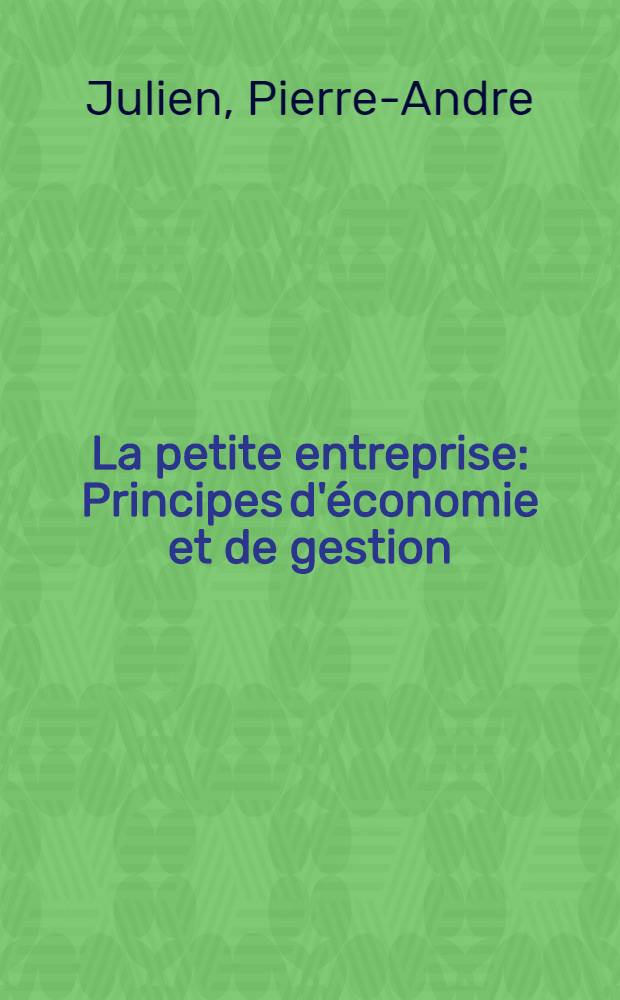 La petite entreprise : Principes d'économie et de gestion