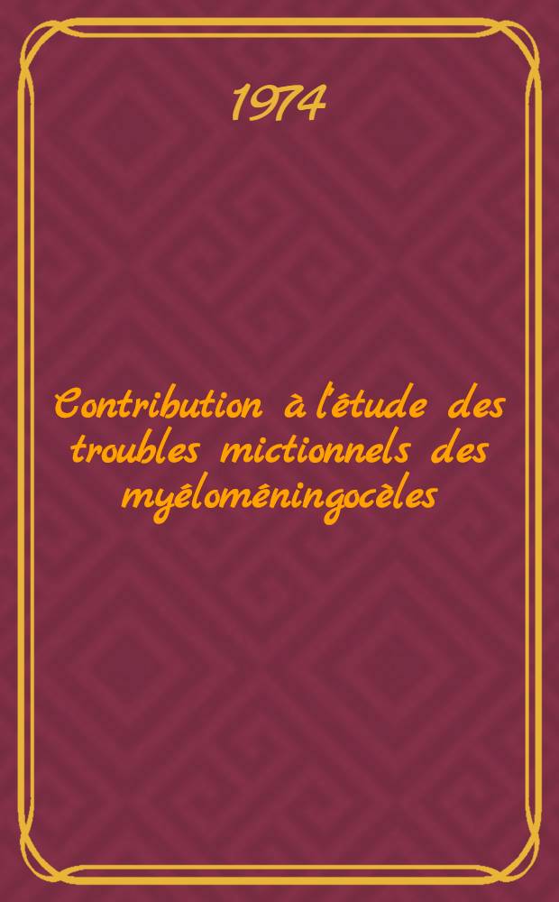 Contribution &agrave; l'&eacute;tude des troubles mictionnels des my&eacute;lom&eacute;ningoc&egrave;les : Th&egrave;se ..