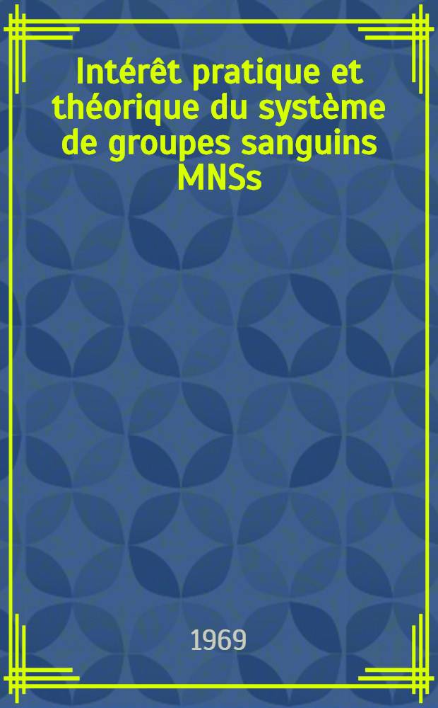Intérêt pratique et théorique du système de groupes sanguins MNSs : Thèse ..