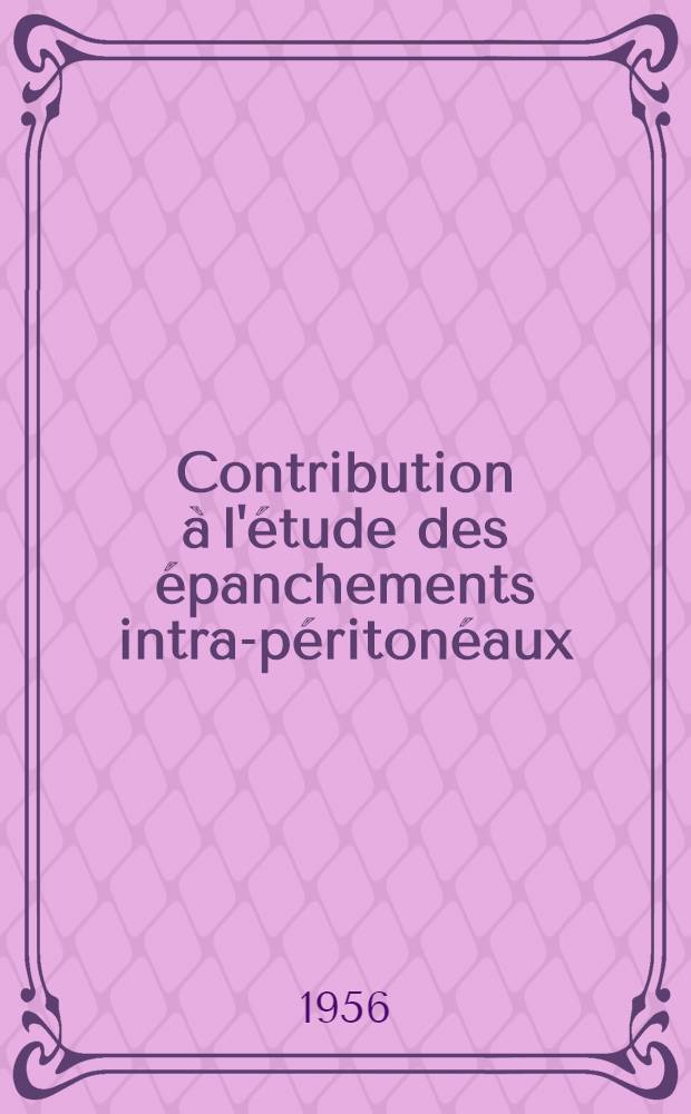 Contribution à l'étude des épanchements intra-péritonéaux : Les cholépéritoines chroniques sans perforation des voies biliaires : Thèse pour le doctorat en méd. (diplôme d'État)