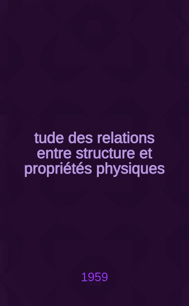 Étude des relations entre structure et propriétés physiques: cas de quelques diarylalcanes: 1-re thèse; Propositions données par la Faculté: 2-e thèse: Thèses présentées à ... l'Univ. de Strasbourg ... / par André Jung ..