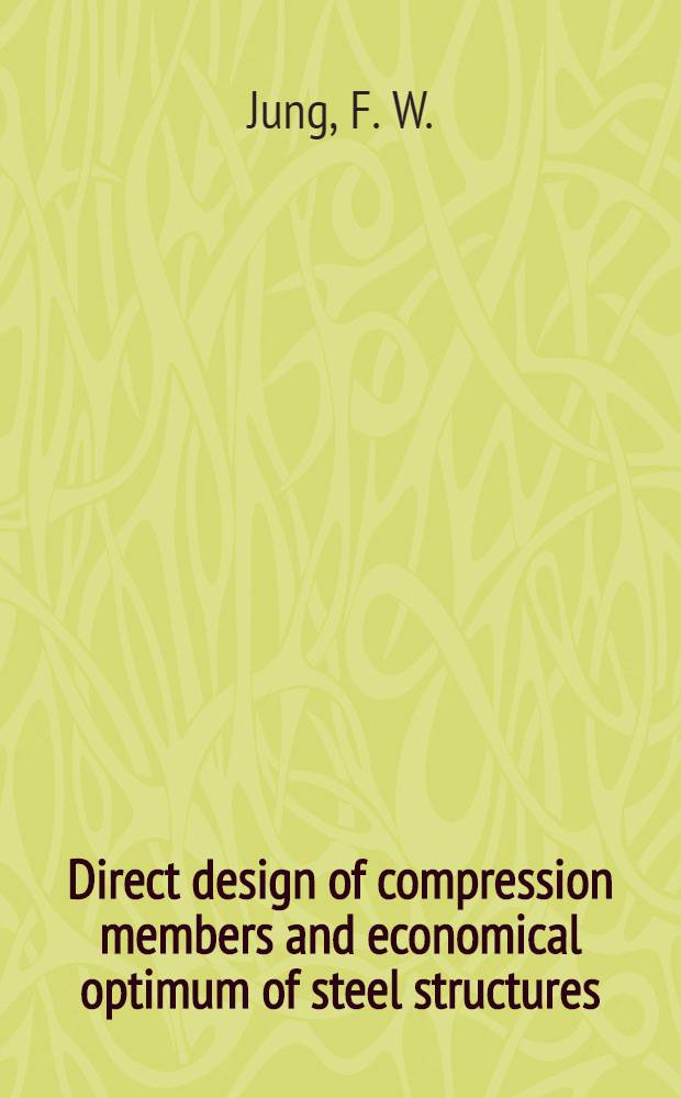 Direct design of compression members and economical optimum of steel structures