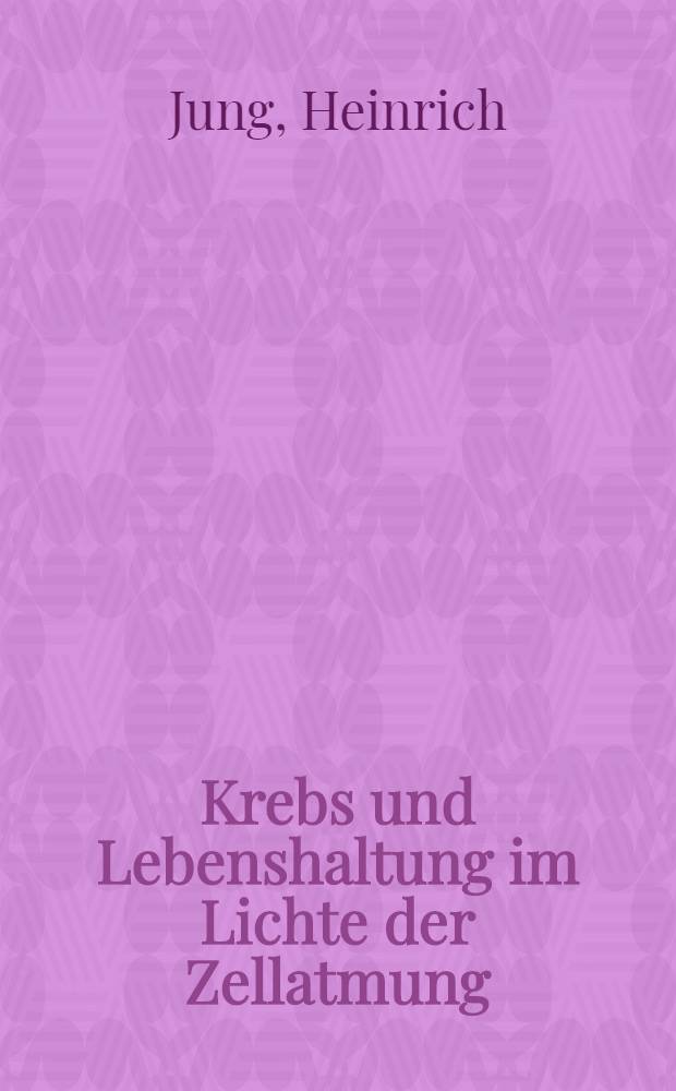 Krebs und Lebenshaltung im Lichte der Zellatmung