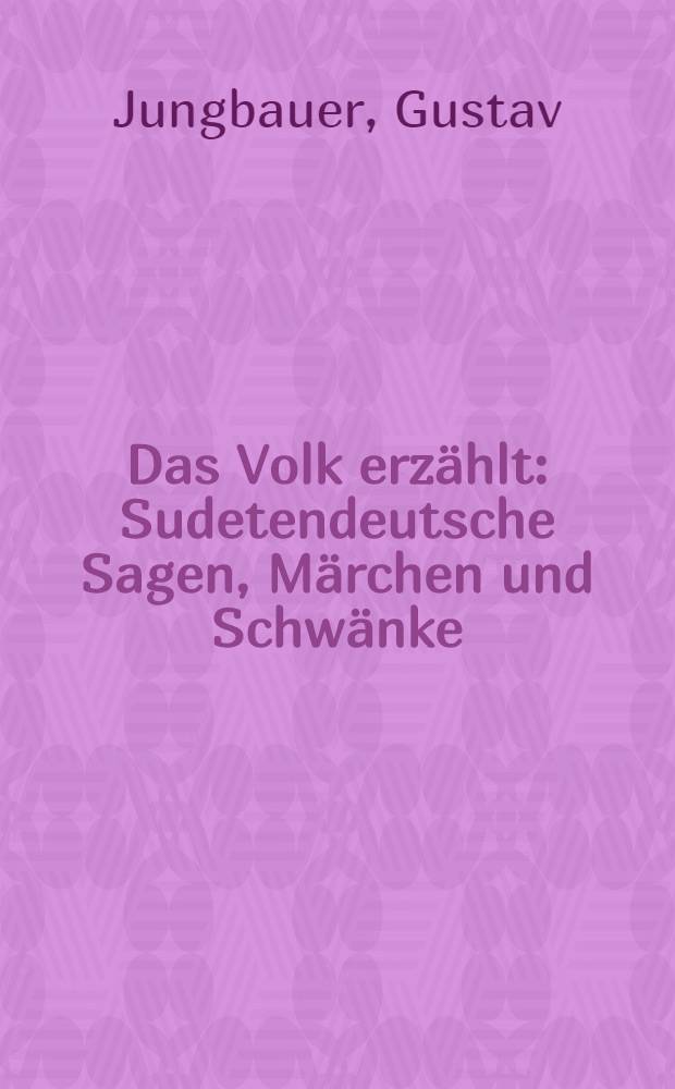 Das Volk erzählt : Sudetendeutsche Sagen, Märchen und Schwänke