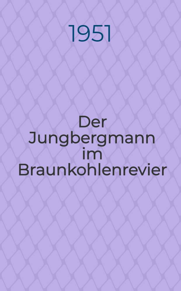 Der Jungbergmann im Braunkohlenrevier