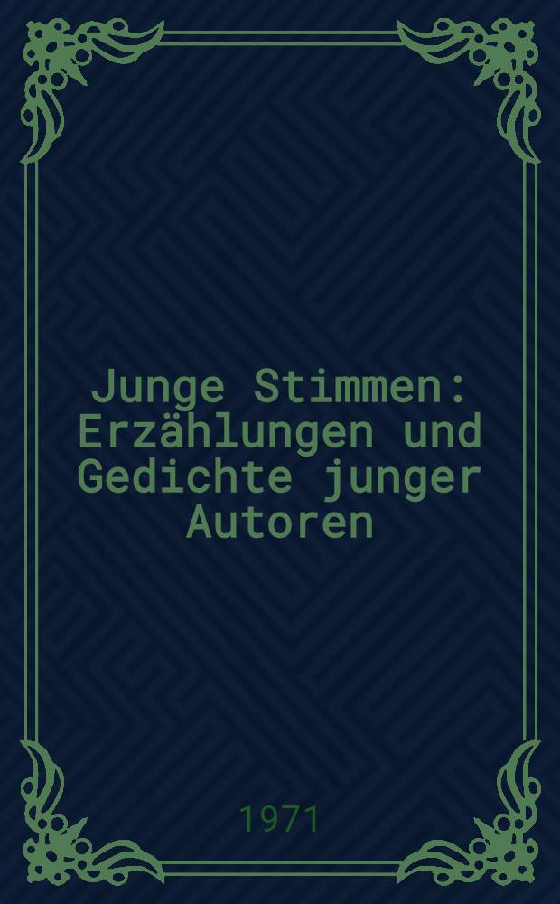 Junge Stimmen : Erz&auml;hlungen und Gedichte junger Autoren