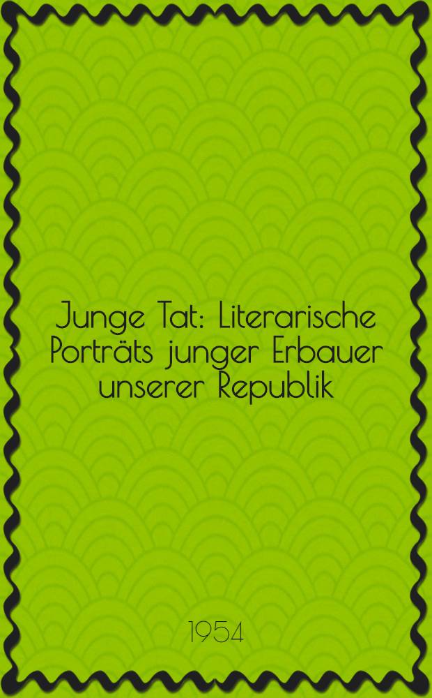 Junge Tat : Literarische Porträts junger Erbauer unserer Republik