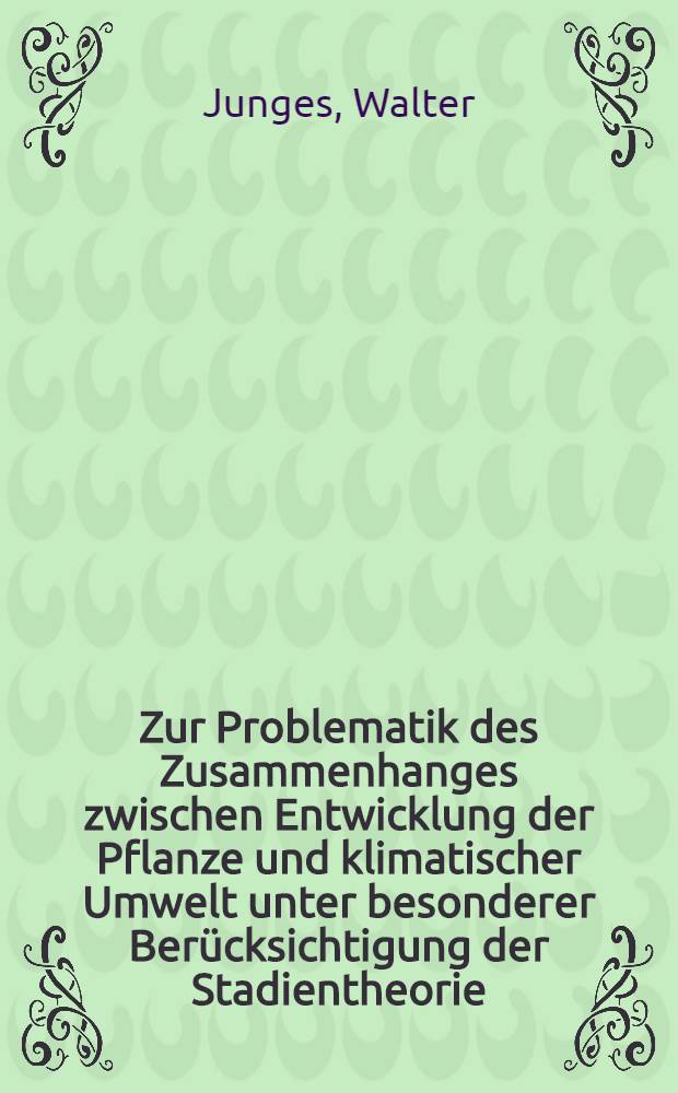 Zur Problematik des Zusammenhanges zwischen Entwicklung der Pflanze und klimatischer Umwelt unter besonderer Berücksichtigung der Stadientheorie
