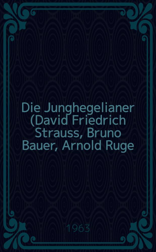 Die Junghegelianer (David Friedrich Strauss, Bruno Bauer, Arnold Ruge) : Ausgewählte Texte