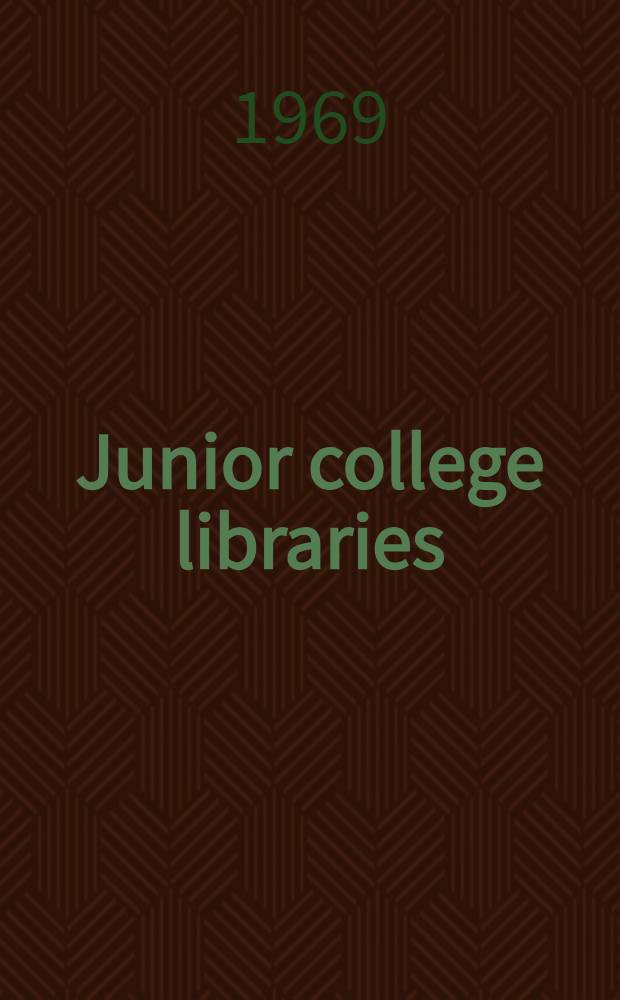 Junior college libraries : Development, needs, and perspectives : Papers presented at a Conference spons. by the Amer. library assoc., the Amer. assoc. of junior colleges, and the Univ. of California, Los Angeles: Univ. library, School of library service, and Clearinghouse for junior college information. June 21-24, 1967