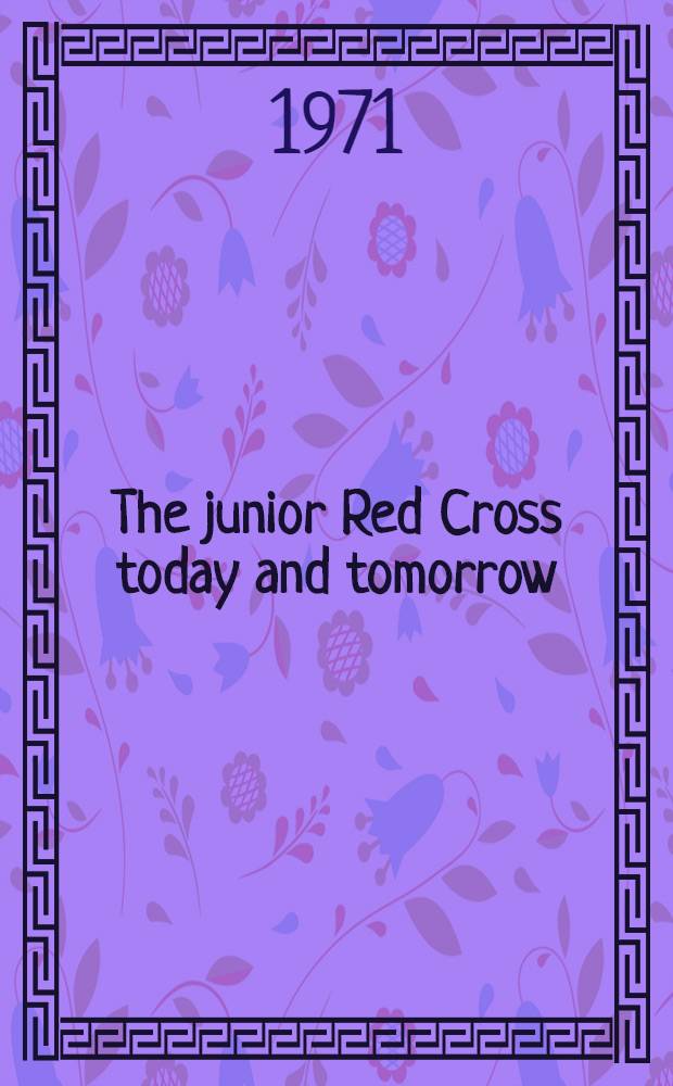 The junior Red Cross today and tomorrow : Report of the Soviet delegation at the International meeting of young people-activists of the Red Cross and Red Crescent societies