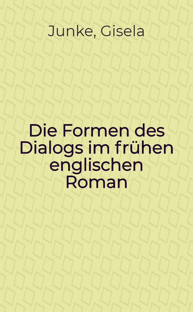 Die Formen des Dialogs im frühen englischen Roman : Inaug.-Diss. ... der Philos. Fak. der Univ. zu Köln