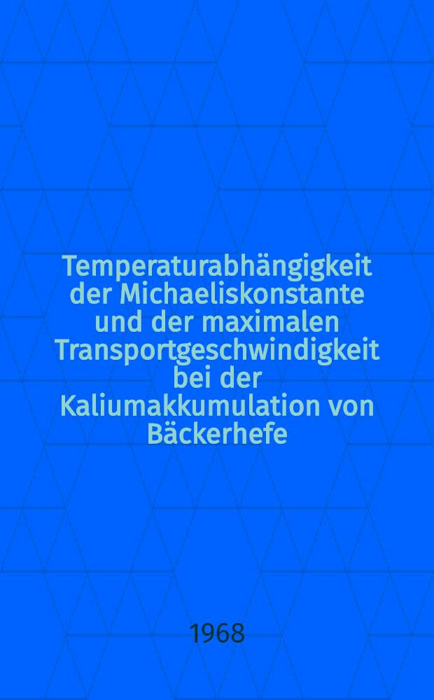 Temperaturabhängigkeit der Michaeliskonstante und der maximalen Transportgeschwindigkeit bei der Kaliumakkumulation von Bäckerhefe : Inaug.-Diss. ... der ... Med. Fakultät der Univ. des Saarlandes