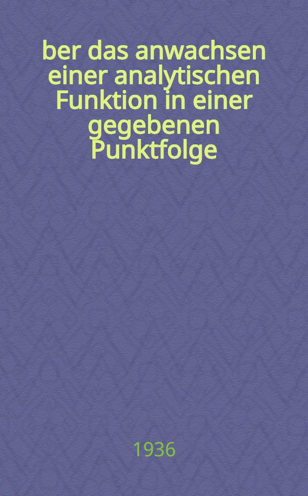 Über das anwachsen einer analytischen Funktion in einer gegebenen Punktfolge : Akademische Abhandlung