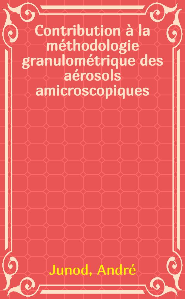 Contribution à la méthodologie granulométrique des aérosols amicroscopiques